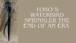 Toro Waterbird Sprinklers Discontinued: What It Means for Olive Growers 